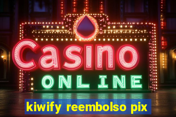 kiwify reembolso pix