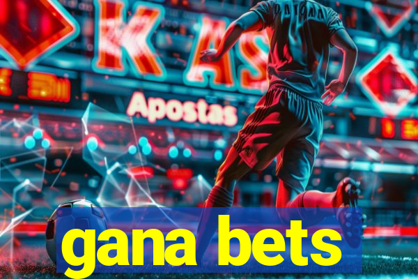 gana bets