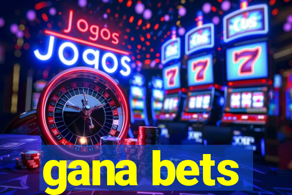 gana bets