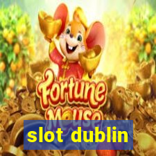 slot dublin