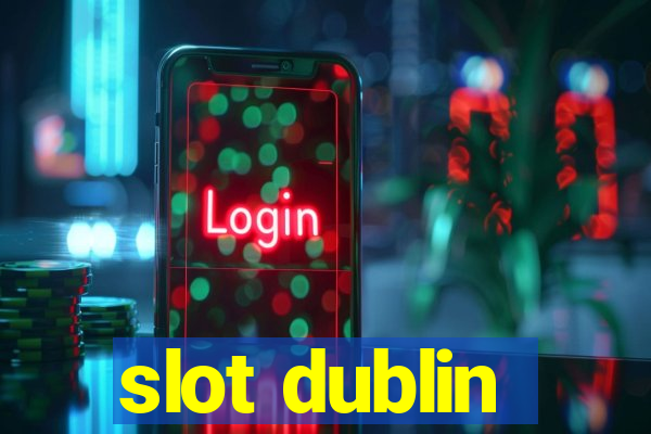 slot dublin