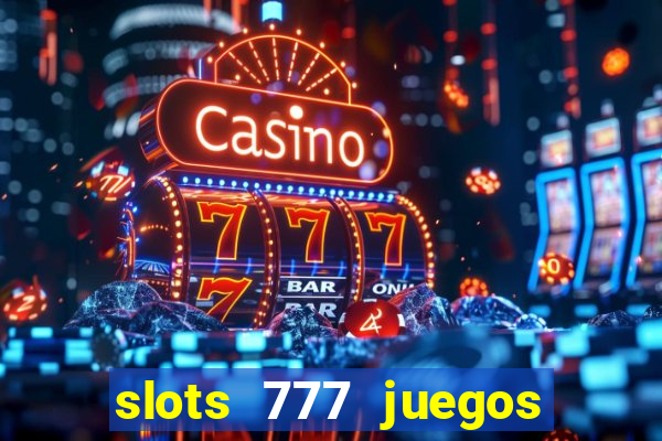 slots 777 juegos de casino