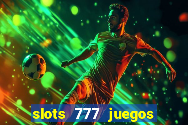 slots 777 juegos de casino