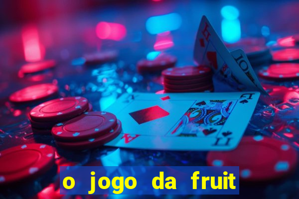 o jogo da fruit paga mesmo