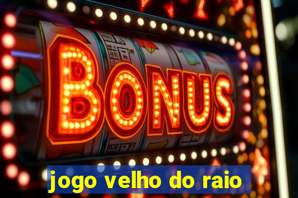 jogo velho do raio