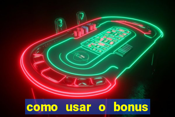 como usar o bonus na estrela bet