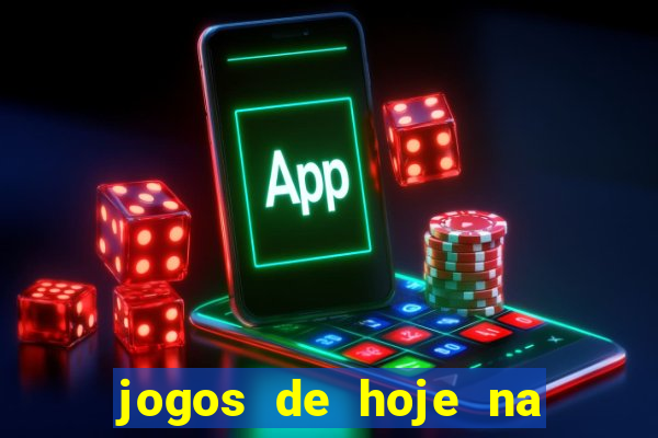 jogos de hoje na tv mantos