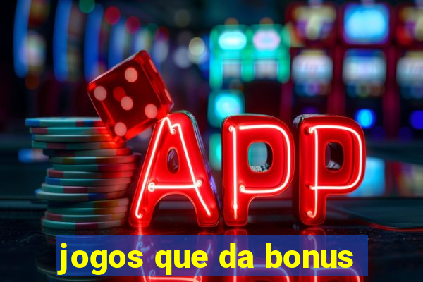 jogos que da bonus