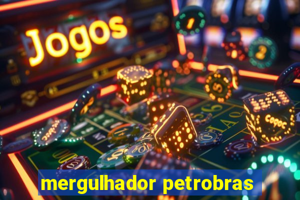 mergulhador petrobras