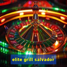 elite grill salvador