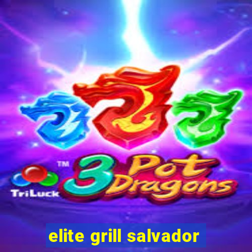 elite grill salvador