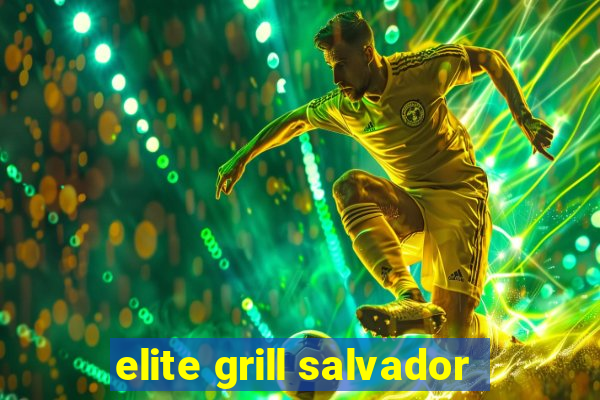 elite grill salvador