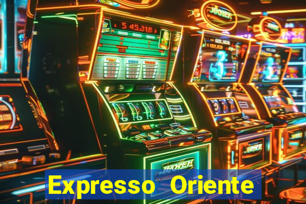 Expresso Oriente rota atual