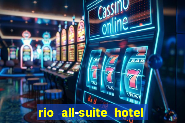 rio all-suite hotel & casino in las vegas