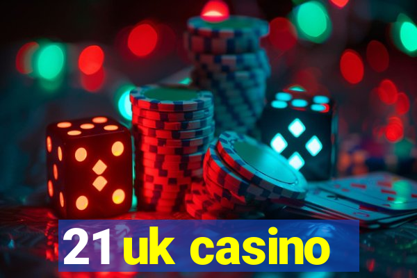 21 uk casino