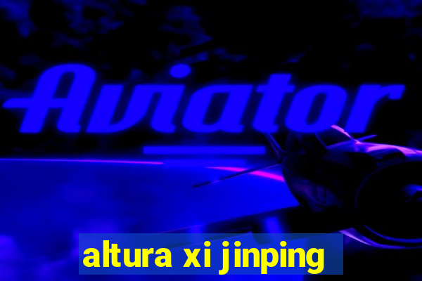 altura xi jinping