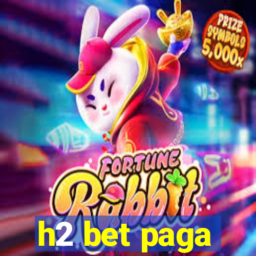 h2 bet paga