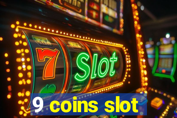 9 coins slot