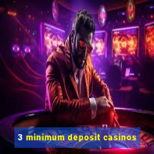 3 minimum deposit casinos