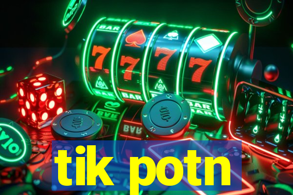 tik potn