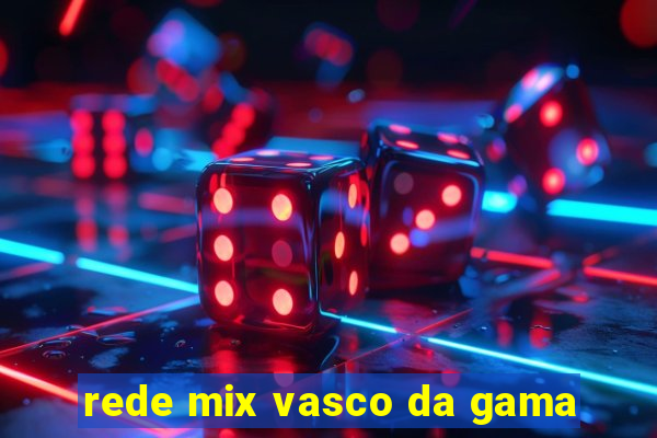 rede mix vasco da gama