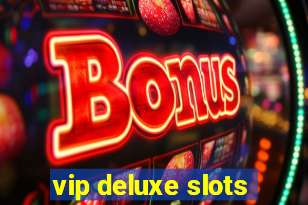 vip deluxe slots