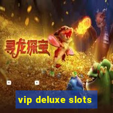 vip deluxe slots