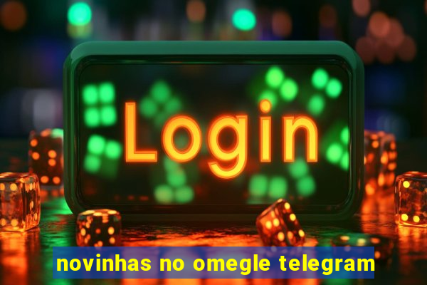 novinhas no omegle telegram