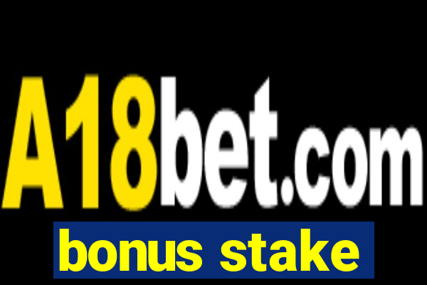 bonus stake