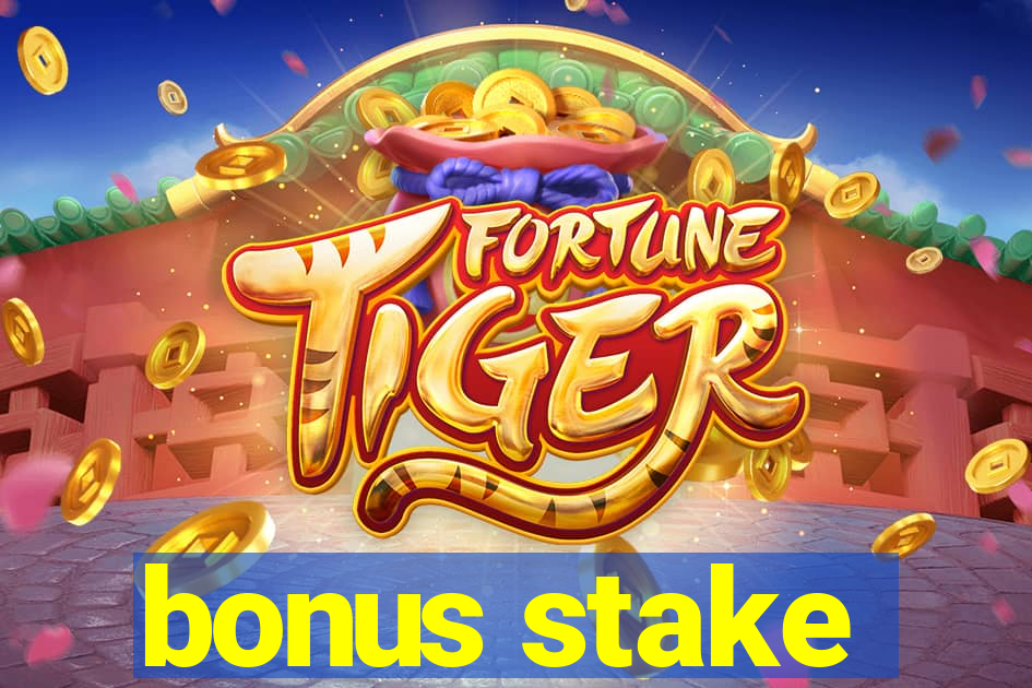 bonus stake