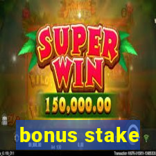 bonus stake