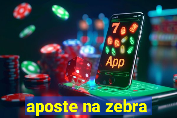 aposte na zebra