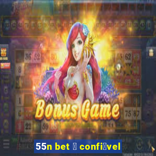 55n bet 茅 confi谩vel