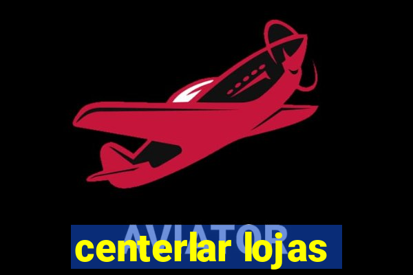 centerlar lojas