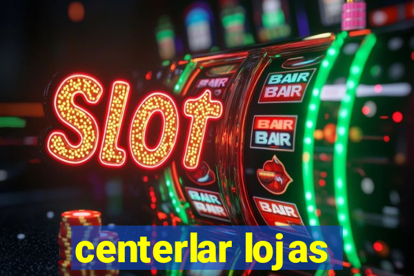 centerlar lojas