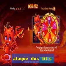 ataque dos tit茫s filme online dublado