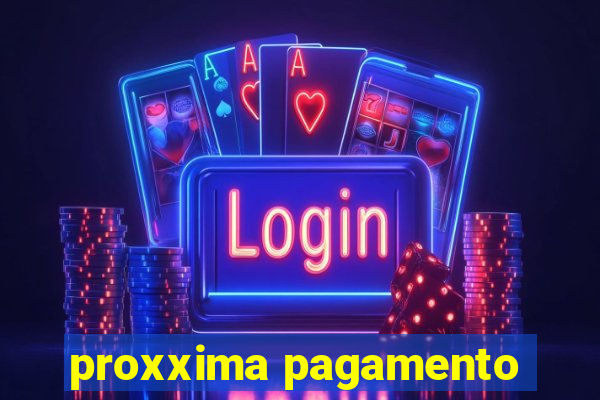 proxxima pagamento