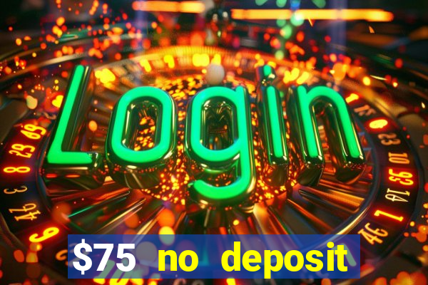 $75 no deposit bonus code sunrise casino