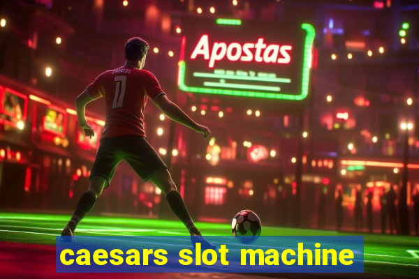 caesars slot machine