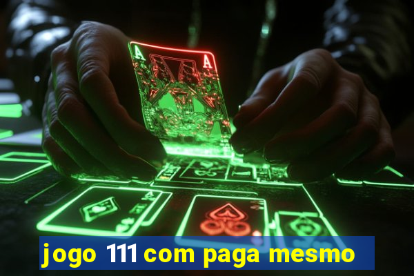 jogo 111 com paga mesmo