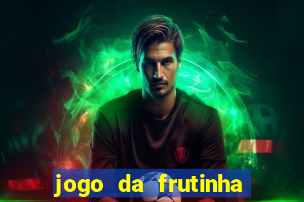 jogo da frutinha de ganhar dinheiro