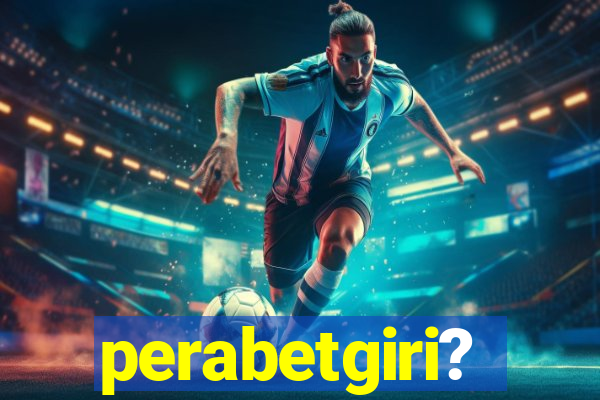 perabetgiri?