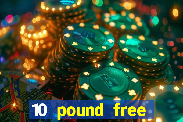 10 pound free casino no deposit