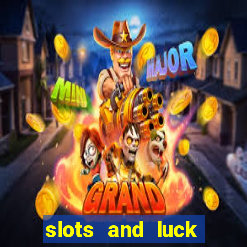 slots and luck casino login