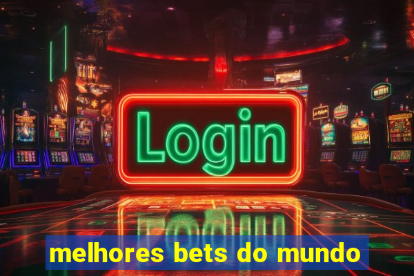 melhores bets do mundo