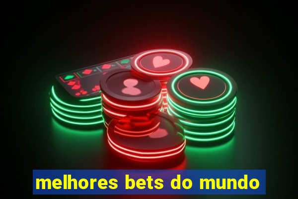 melhores bets do mundo