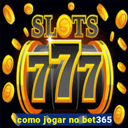 como jogar no bet365