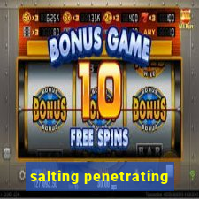 salting penetrating