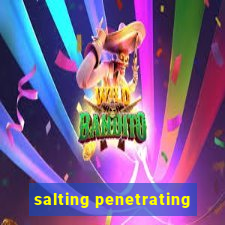 salting penetrating