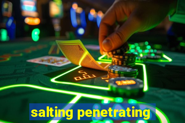 salting penetrating